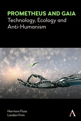 Prometheus a Gaia: Technológia, ekológia a antihumanizmus - Prometheus and Gaia: Technology, Ecology and Anti-Humanism