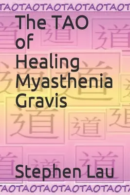 TAO liečby myasténie gravis: samoliečba a svojpomoc - The TAO of Healing Myasthenia Gravis: Self-Healing and Self-Help