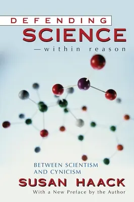 Obrana vedy - v rámci rozumu: medzi scientizmom a cynizmom - Defending Science-Within Reason: Between Scientism And Cynicism