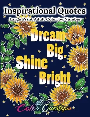 Inšpiratívne citáty Veľká tlač pre dospelých Color by Number - Dream Big, Shine Bright: Pozitívne, motivačné a povznášajúce maľovanky - Inspirational Quotes Large Print Adult Color by Number - Dream Big, Shine Bright: Positive, Motivational and Uplifting Coloring Book