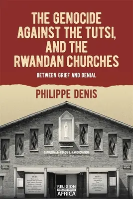 Genocída proti Tutsiom a rwandské cirkvi: Medzi smútkom a popieraním - The Genocide Against the Tutsi, and the Rwandan Churches: Between Grief and Denial