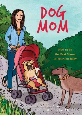 Psia mama: Ako byť najlepšou mamou pre svoje chlpaté dieťa - Dog Mom: How to Be the Best Mama to Your Fur Baby