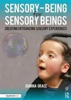 Zmyslové bytie pre zmyslové bytosti: Vytváranie podmanivých zmyslových zážitkov - Sensory-Being for Sensory Beings: Creating Entrancing Sensory Experiences