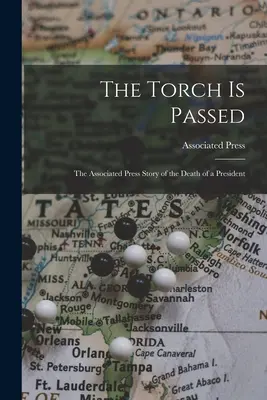 Odovzdaná pochodeň: Príbeh o smrti prezidenta z dielne Associated Press - The Torch is Passed: the Associated Press Story of the Death of a President