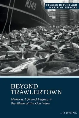 Za hranicami Trawlertownu: Život a dedičstvo po treskových vojnách - Beyond Trawlertown: Life and Legacy in the Wake of the Cod Wars