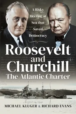 Roosevelt a Churchill Atlantická charta: riskantné stretnutie na mori, ktoré zachránilo demokraciu - Roosevelt and Churchill the Atlantic Charter: A Risky Meeting at Sea That Saved Democracy
