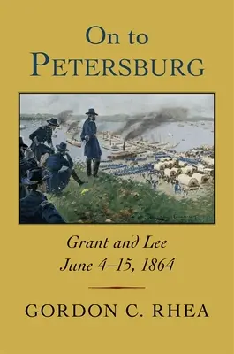 Do Petrohradu: Grant a Lee, 4. - 15. jún 1864 - On to Petersburg: Grant and Lee, June 4-15, 1864