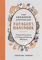 Hedgerow Apothecary Forager's Handbook - A Seasonal Companion to Finding and Gathering Wild Plants