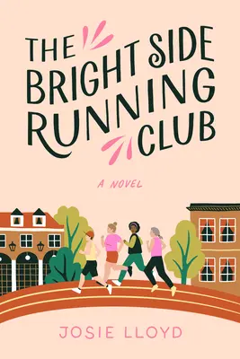 Bežecký klub Bright Side: Román o rakovine prsníka, najlepších priateľoch a behu o život. - The Bright Side Running Club: A Novel of Breast Cancer, Best Friends, and Jogging for Your Life.