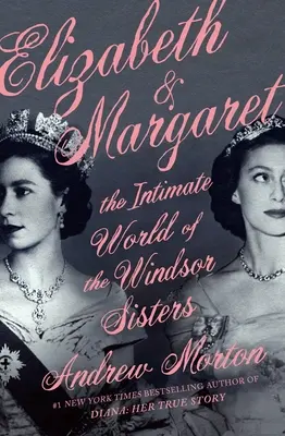 Alžbeta a Margaret: Intímny svet sestier Windsorových - Elizabeth & Margaret: The Intimate World of the Windsor Sisters