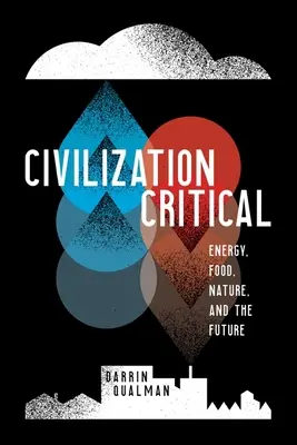 Kritická civilizácia: Energia, potraviny, príroda a budúcnosť - Civilization Critical: Energy, Food, Nature, and the Future