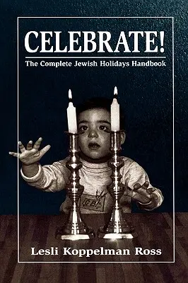 Oslavujte! Kompletná príručka o židovských sviatkoch - Celebrate!: The Complete Jewish Holidays Handbook