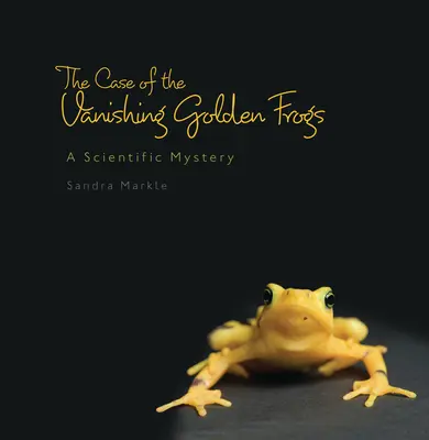 Prípad miznúcich zlatých žiab: Vedecká záhada: Príbeh žltých žiab - The Case of the Vanishing Golden Frogs: A Scientific Mystery