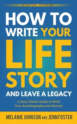 Ako napísať svoj životný príbeh a zanechať odkaz: Ako napísať autobiografiu a memoáre: Príbeh pre začiatočníkov - How to Write Your Life Story and Leave a Legacy: A Story Starter Guide to Write Your Autobiography and Memoir