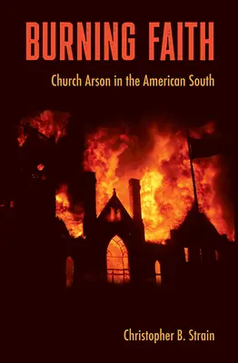 Horiaca viera: Podpaľačstvo kostolov na americkom Juhu - Burning Faith: Church Arson in the American South