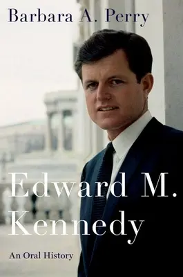 Edward M. Kennedy: Kennedy: ústna história - Edward M. Kennedy: An Oral History