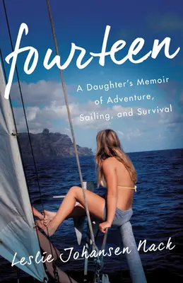 Štrnásť: Spomienky dcéry na dobrodružstvo, plavbu a prežitie - Fourteen: A Daughter's Memoir of Adventure, Sailing, and Survival