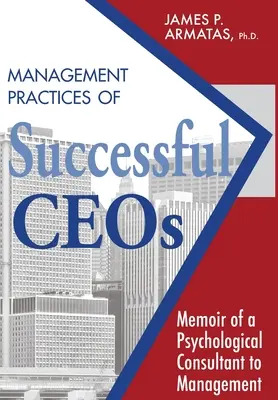 Manažérske postupy úspešných generálnych riaditeľov: Spomienky psychologického poradcu pre manažment - Management Practices of Successful CEOs: Memoir of a Psychological Consultant to Management