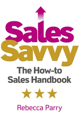 Sales Savvy: Príručka ako na predaj - Sales Savvy: The How-To Sales Handbook