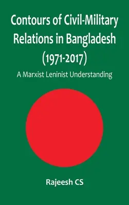 Kontúry civilno-vojenských vzťahov v Bangladéši (1971-2017): Marxisticko-leninské chápanie - Contours of Civil-Military Relations in Bangladesh (1971-2017): A Marxist Leninist Understanding