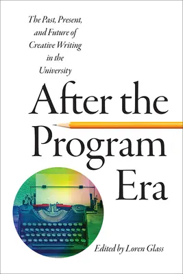 Po ére programu: Minulosť, súčasnosť a budúcnosť tvorivého písania na univerzite - After the Program Era: The Past, Present, and Future of Creative Writing in the University