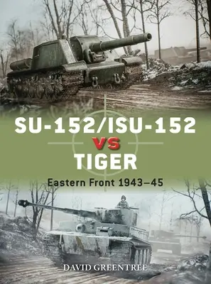 Su-152/Isu-152 vs Tiger: Východný front 1943-45 - Su-152/Isu-152 Vs Tiger: Eastern Front 1943-45