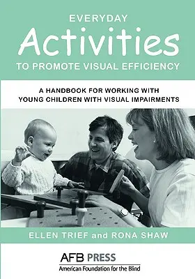 Každodenné aktivity na podporu vizuálnej efektívnosti: Príručka pre prácu s malými deťmi so zrakovým postihnutím - Everyday Activities to Promote Visual Efficiency: A Handbook for Working with Young Children with Visual Impairments
