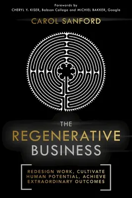 Regeneračné podnikanie: Vydanie knihy: Redizajnujte prácu, kultivujte ľudský potenciál, dosahujte výnimočné výsledky - The Regenerative Business: Redesign Work, Cultivate Human Potential, Achieve Extraordinary Outcomes