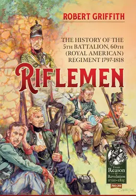 Strelci: (Kráľovského amerického) pluku - 1797-1818 - Riflemen: The History of the 5th Battalion, 60th (Royal American) Regiment - 1797-1818