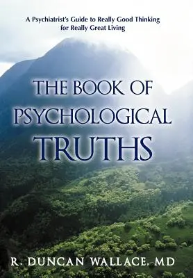 Kniha psychologických právd: Psychiatrov sprievodca skutočne dobrým myslením pre skutočne skvelý život - The Book of Psychological Truths: A Psychiatrist's Guide to Really Good Thinking for Really Great Living
