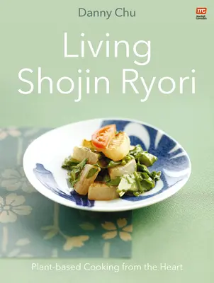 Living Shojin Ryori: Varenie zo srdca na rastlinnej báze - Living Shojin Ryori: Plant-Based Cooking from the Heart