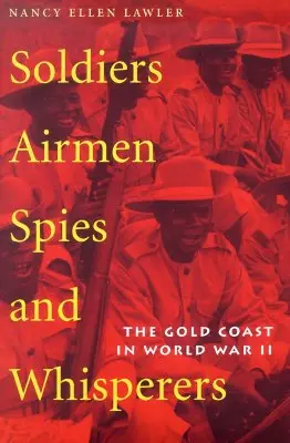 Vojaci, letci, špióni a našepkávači: Zlaté pobrežie v druhej svetovej vojne - Soldiers, Airmen, Spies, and Whisperers: The Gold Coast in World War II