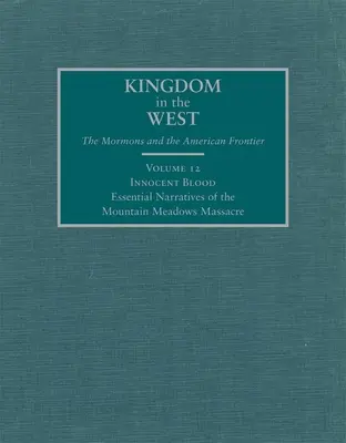 Nevinná krv, 12: Základné príbehy o masakre v Mountain Meadows - Innocent Blood, 12: Essential Narratives of the Mountain Meadows Massacre