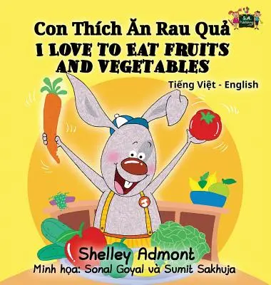 Milujem jesť ovocie a zeleninu: Vietnamsko-anglická dvojjazyčná zbierka - I Love to Eat Fruits and Vegetables: Vietnamese English Bilingual Collection