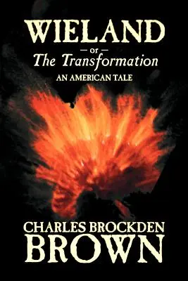 Wieland alebo Premena. An American Tale by Charles Brockden Brown, Fantastika, Horor - Wieland; or, the Transformation. An American Tale by Charles Brockden Brown, Fiction, Horror