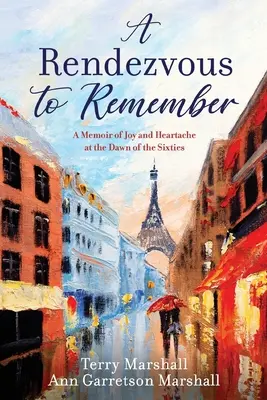A Rendezvous to Remember: Spomienky na radosť a bolesť srdca na úsvite šesťdesiatych rokov - A Rendezvous to Remember: A Memoir of Joy and Heartache at the Dawn of the Sixties