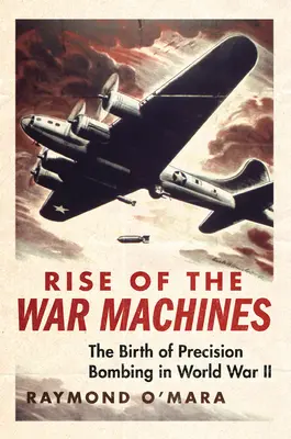 Vzostup vojnových strojov: Zrod presného bombardovania v druhej svetovej vojne - Rise of the War Machines: The Birth of Precision Bombing in World War II