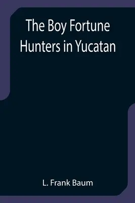 Chlapci lovci šťastia na Yucatáne - The Boy Fortune Hunters in Yucatan