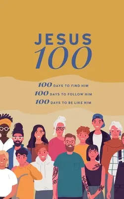 Ježiš 100: 100 dní na to, aby sme ho našli, nasledovali a začali sa mu podobať - Jesus 100: 100 days to find him, to follow him and to begin to become like him