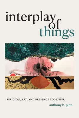 Súhra vecí: Náboženstvo, umenie a prítomnosť spolu - Interplay of Things: Religion, Art, and Presence Together