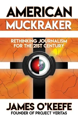 American Muckraker: Mrakker: novinársky životopis pre 21. storočie - American Muckraker: Rethinking Journalism for the 21st Century