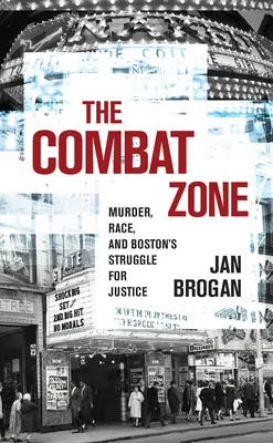 Bojová zóna: Vražda, rasa a boj o spravodlivosť v Bostone - The Combat Zone: Murder, Race, and Boston's Struggle for Justice