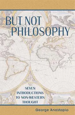 Ale nie filozofia: Sedem úvodov do nezápadného myslenia - But Not Philosophy: Seven Introductions to Non-Western Thought