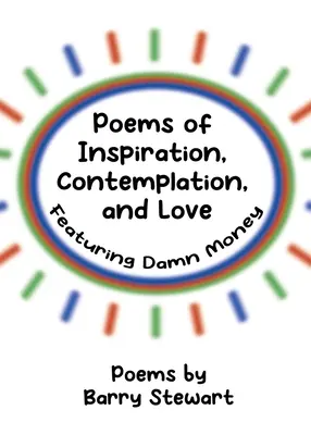 Básne inšpirácie, kontemplácie a lásky: Vychádzajú z nich prekliate peniaze - Poems of Inspiration, Contemplation, and Love: Featuring Damn Money