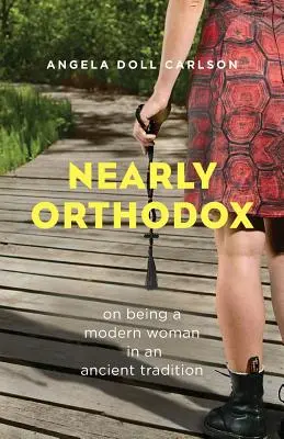 Takmer ortodoxný: O tom, ako byť modernou ženou v starobylej tradícii - Nearly Orthodox: On Being a Modern Woman in an Ancient Tradition