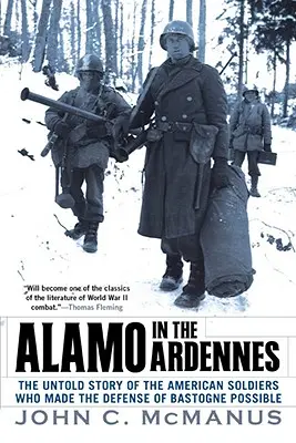 Alamo v Ardenách: Nevypovedaný príbeh amerických vojakov, ktorí sa zaslúžili o obranu Bastogne: The Untold Story of the American Soldiers Who Made the Defense of Bastogne Possi Ble - Alamo in the Ardennes: The Untold Story of the American Soldiers Who Made the Defense of Bastogne Possi Ble