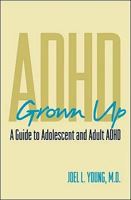 ADHD Grown Up: Príručka o ADHD u dospievajúcich a dospelých - ADHD Grown Up: A Guide to Adolescent and Adult ADHD