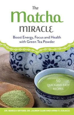 Matcha Miracle: Zvýšenie energie, sústredenia a zdravia pomocou prášku zo zeleného čaju - The Matcha Miracle: Boost Energy, Focus and Health with Green Tea Powder
