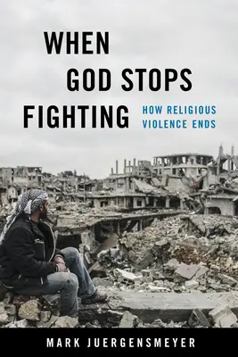 Keď Boh prestane bojovať: Ako sa končí náboženské násilie - When God Stops Fighting: How Religious Violence Ends