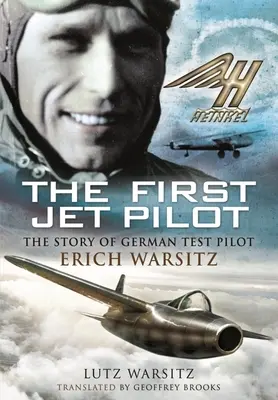 Prvý pilot prúdového lietadla: Príbeh nemeckého skúšobného pilota Ericha Warsitza - The First Jet Pilot: The Story of German Test Pilot Erich Warsitz